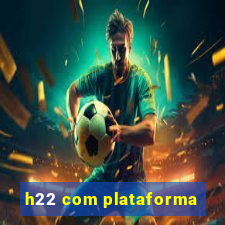 h22 com plataforma